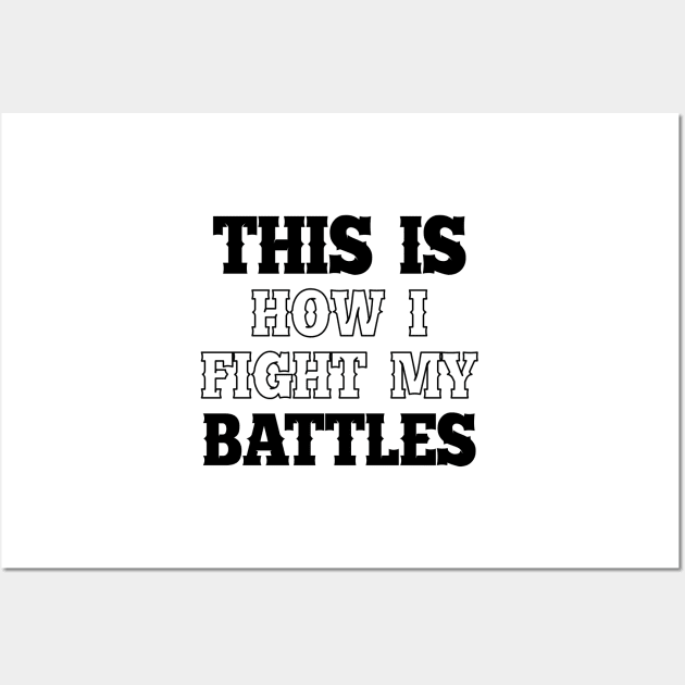 This is how i fight my battles 1 Wall Art by SamridhiVerma18